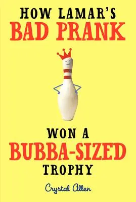 Cum farsa proastă a lui Lamar a câștigat un trofeu de mărimea lui Bubba - How Lamar's Bad Prank Won a Bubba-Sized Trophy