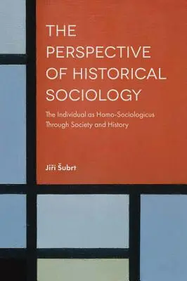 Perspectiva sociologiei istorice: Individul ca Homo-Sociologicus prin societate și istorie - The Perspective of Historical Sociology: The Individual as Homo-Sociologicus Through Society and History
