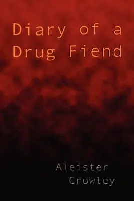 Jurnalul unui drogat (Diary of a Drug Fiend) - Diary of a Drug Fiend