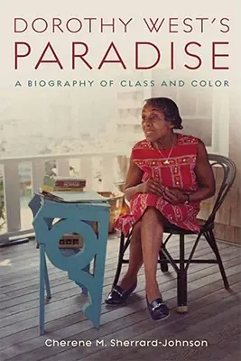 Paradisul lui Dorothy West: O biografie de clasă și culoare - Dorothy West's Paradise: A Biography of Class and Color