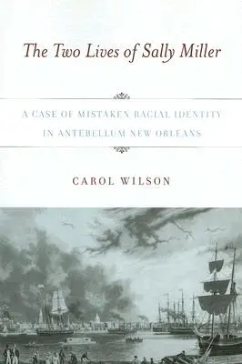 Cele două vieți ale lui Sally Miller: Un caz de identitate rasială greșită în New Orleans-ul antebelic - The Two Lives of Sally Miller: A Case of Mistaken Racial Identity in Antebellum New Orleans