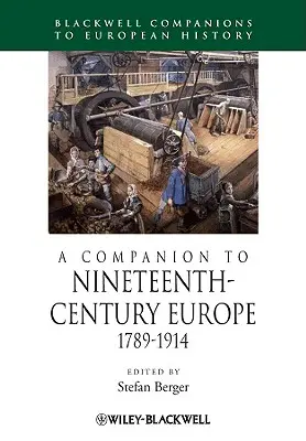 Un companion pentru Europa secolului al XIX-lea, 1789 - 1914 - A Companion to Nineteenth-Century Europe, 1789 - 1914