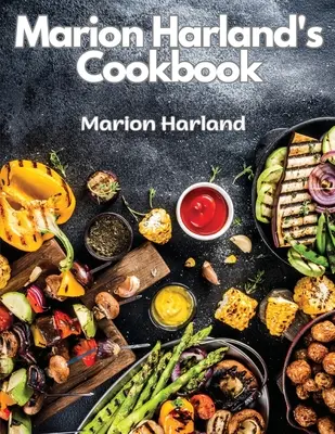Cartea de bucate a lui Marion Harland: O serie de lecții familiare pentru tinerele gospodine - Marion Harland's Cookbook: A Series of Familiar Lessons for Young Housekeepers