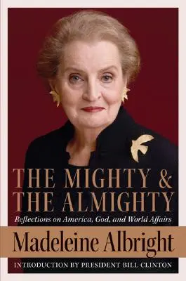 Cel puternic și cel atotputernic: Reflections on America, God, and World Affairs (Reflecții despre America, Dumnezeu și afacerile mondiale) - The Mighty and the Almighty: Reflections on America, God, and World Affairs