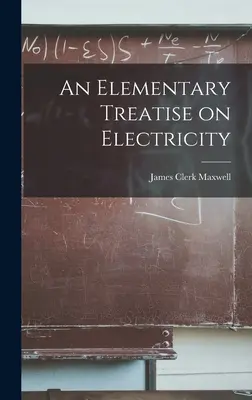 Tratat elementar de electricitate (An Elementary Treatise on Electricity) - An Elementary Treatise on Electricity