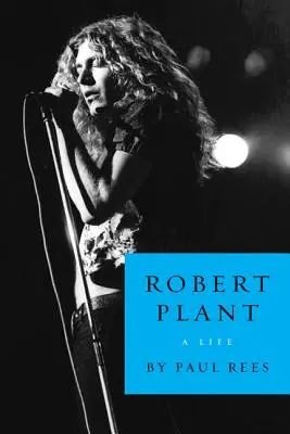 Robert Plant: O viață - Robert Plant: A Life