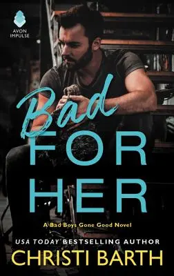 Rău pentru ea: Un roman despre băieții răi deveniți buni - Bad for Her: A Bad Boys Gone Good Novel
