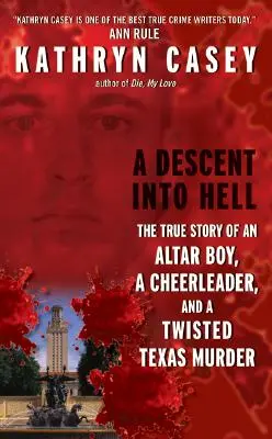 A Descent Into Hell: Povestea adevărată a unui băiat de altar, a unei majorete și a unei crime întortocheate din Texas - A Descent Into Hell: The True Story of an Altar Boy, a Cheerleader, and a Twisted Texas Murder