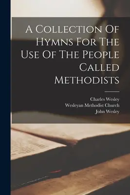 O colecție de imnuri pentru uzul oamenilor numiți metodiști - A Collection Of Hymns For The Use Of The People Called Methodists