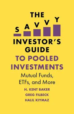 The Savvy Investor's Guide to Pooled Investments: Fonduri mutuale, Etfs și altele - The Savvy Investor's Guide to Pooled Investments: Mutual Funds, Etfs, and More
