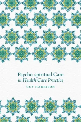 Îngrijirea psiho-spirituală în practica asistenței medicale - Psycho-Spiritual Care in Health Care Practice
