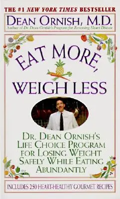 Mănâncă mai mult, cântărește mai puțin: Programul Dr. Dean Ornish pentru a pierde în greutate în siguranță, mâncând din abundență - Eat More, Weigh Less: Dr. Dean Ornish's Program for Losing Weight Safely While Eating Abundantly