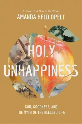 Sfânta nefericire: Dumnezeu, bunătatea și mitul vieții binecuvântate - Holy Unhappiness: God, Goodness, and the Myth of the Blessed Life