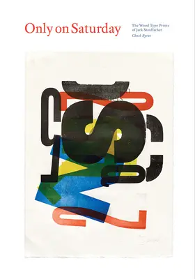 Only on Saturday: Tipăriturile pe lemn ale lui Jack Stauffacher - Only on Saturday: The Wood Type Prints of Jack Stauffacher