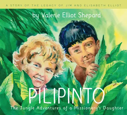 Pilipinto: Aventurile din junglă ale fiicei unui misionar: The Jungle Adventures of a Missionary's Daughter - Pilipinto: The Jungle Adventures of a Missionary's Daughter