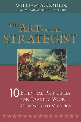 Arta strategului: 10 principii esențiale pentru a vă conduce compania spre victorie - The Art of the Strategist: 10 Essential Principles for Leading Your Company to Victory