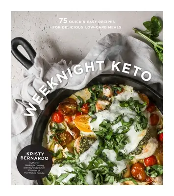 Weeknight Keto: 75 de rețete rapide și ușoare pentru mese delicioase cu conținut scăzut de carbohidrați - Weeknight Keto: 75 Quick & Easy Recipes for Delicious Low-Carb Meals