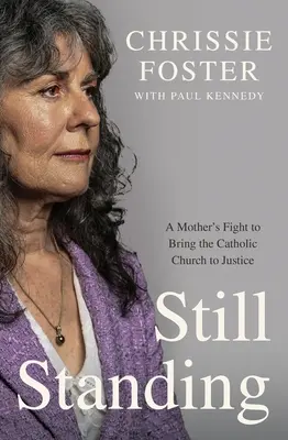 Încă în picioare: Lupta unei mame pentru a aduce Biserica Catolică în fața justiției - Still Standing: A Mother's Fight to Bring the Catholic Church to Justice
