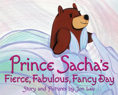 Ziua feroce, fabuloasă și plină de fantezie a prințului Sacha - Prince Sacha's Fierce, Fabulous, Fancy Day