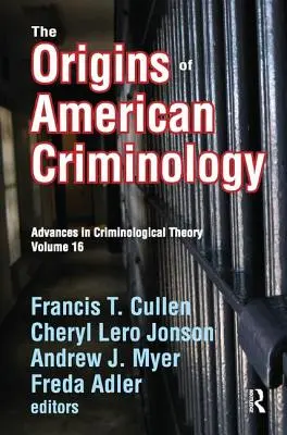 Originile criminologiei americane: Avansuri în teoria criminologică - The Origins of American Criminology: Advances in Criminological Theory