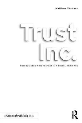 Trust Inc: Cum își câștigă afacerile respectul în era social media - Trust Inc.: How Business Wins Respect in a Social Media Age