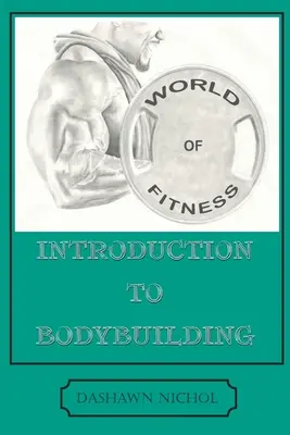 Lumea fitnessului: O introducere în culturism - World of Fitness: An Introduction to Bodybuilding