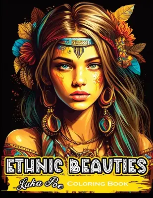 Ethnic Beauties Carte de colorat: Descoperă frumusețea artei etnice: Colorează-ți drumul prin cartea noastră de colorat Ethnic Beauties - Ethnic Beauties Coloring Book: Discover the Beauty of Ethnic Art: Color Your Way Through Our Ethnic Beauties Coloring Book