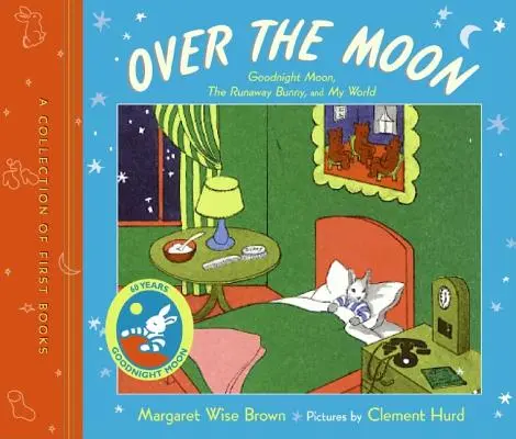 Over the Moon: O colecție de primele cărți; Goodnight Moon, the Runaway Bunny și My World - Over the Moon: A Collection of First Books; Goodnight Moon, the Runaway Bunny, and My World