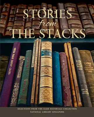 Povești din depozite: Selecții din colecția de materiale rare, Biblioteca Națională din Singapore - Stories from the Stacks: Selections from the Rare Materials Collection, National Library Singapore