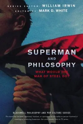 Superman și filosofia: Ce ar face omul de oțel? - Superman and Philosophy: What Would the Man of Steel Do?