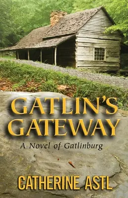 Gatlin's Gateway: Un roman despre Gatlinburg - Gatlin's Gateway: A Novel of Gatlinburg