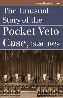 Povestea neobișnuită a cazului Pocket Veto, 1926-1929 - The Unusual Story of the Pocket Veto Case, 1926-1929