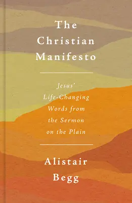Manifestul creștin: Cuvintele lui Iisus din Predica de pe Câmpie care schimbă viața - The Christian Manifesto: Jesus' Life-Changing Words from the Sermon on the Plain
