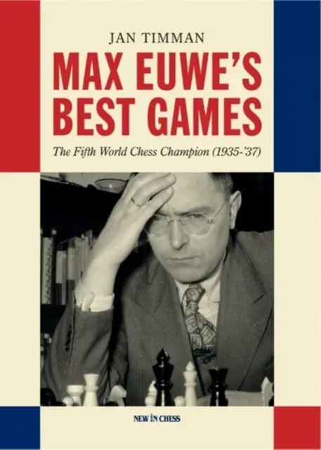 Cele mai bune partide ale lui Max Euwe: Al cincilea campion mondial la șah (1935-'37) - Max Euwe's Best Games: The Fifth World Chess Champion (1935-'37)