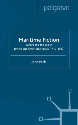 Ficțiune maritimă: Marinarii și marea în romanele britanice și americane, 1719-1917 - Maritime Fiction: Sailors and the Sea in British and American Novels, 1719-1917