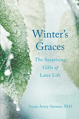 Grațiile iernii: Darurile surprinzătoare ale vieții târzii - Winter's Graces: The Surprising Gifts of Later Life