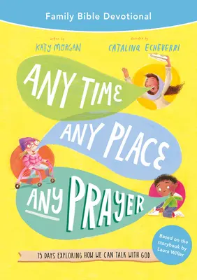 În orice moment, în orice loc, cu orice rugăciune Devoțional biblic de familie: 15 zile de explorare a modului în care putem vorbi cu Dumnezeu - Any Time, Any Place, Any Prayer Family Bible Devotional: 15 Days Exploring How We Can Talk with God