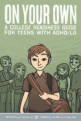 Pe cont propriu - Un ghid de pregătire pentru colegiu pentru adolescenții cu ADHD/LD - On Your Own - A College Readiness Guide for Teens With ADHD/LD