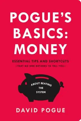 Principiile de bază ale lui Pogue: Bani: Sfaturi și scurtături esențiale (pe care nimeni nu se obosește să vi le spună) pentru a învinge sistemul - Pogue's Basics: Money: Essential Tips and Shortcuts (That No One Bothers to Tell You) about Beating the System
