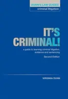 Dunn's Law Guides: Criminal Litigation 2nd Edition - It's Criminal!