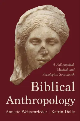 Antropologie biblică: O carte de referință filosofică, medicală și sociologică - Biblical Anthropology: A Philosophical, Medical, and Sociological Sourcebook