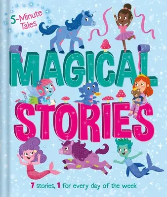 Povești de 5 minute: Povești magice: Cu 7 povești, câte una pentru fiecare zi a săptămânii - 5 Minute Tales: Magical Stories: With 7 Stories, 1 for Every Day of the Week