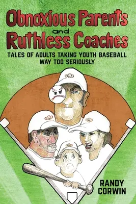 Părinți insuportabili și antrenori nemiloși: Povești ale adulților care iau baseballul pentru tineri mult prea în serios - Obnoxious Parents and Ruthless Coaches: Tales of Adults taking Youth Baseball Way Too Seriously