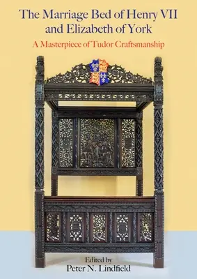 Patul conjugal al lui Henric al VII-lea și al Elisabetei de York: O capodoperă a meșteșugului Tudor - The Marriage Bed of Henry VII and Elizabeth of York: A Masterpiece of Tudor Craftsmanship