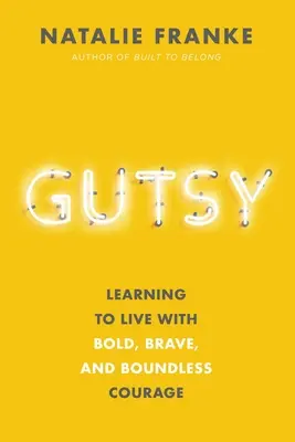 Gutsy: Learning to Live with Bold, Brave, and Boundless Courage (Învățând să trăiesc cu curaj îndrăzneț, curajos și fără limite) - Gutsy: Learning to Live with Bold, Brave, and Boundless Courage