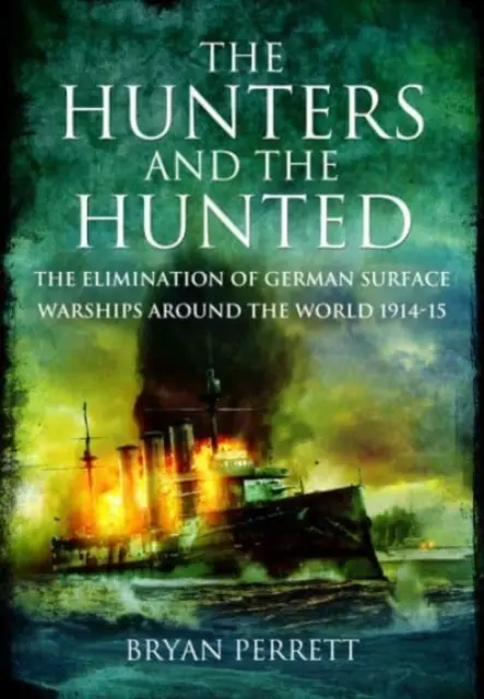 Vânătorii și vânații: Eliminarea navelor de război de suprafață germane în întreaga lume, 1914-1915 - The Hunters and the Hunted: The Elimination of German Surface Warships Around the World, 1914-15