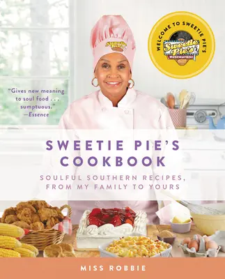 Cartea de bucate a lui Sweetie Pie: Rețete sudiste pline de suflet, de la familia mea la a ta - Sweetie Pie's Cookbook: Soulful Southern Recipes, from My Family to Yours