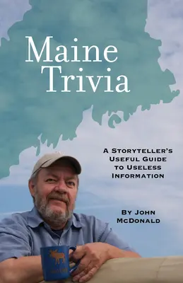 Maine Trivia: Ghidul util al unui povestitor pentru informații inutile - Maine Trivia: A Storyteller's Useful Guide to Useless Information