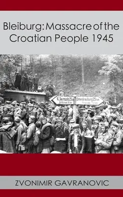 Bleiburg: Masacrul poporului croat 1945 - Bleiburg: Massacre of the Croatian People 1945