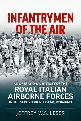 Infanteriști ai aerului: O istorie operațională a Forțelor Aeropurtate Regale Italiene în cel de-al Doilea Război Mondial, 1936-1943 - Infantrymen of the Air: An Operational History of the Royal Italian Airborne Forces in the Second World War, 1936-1943